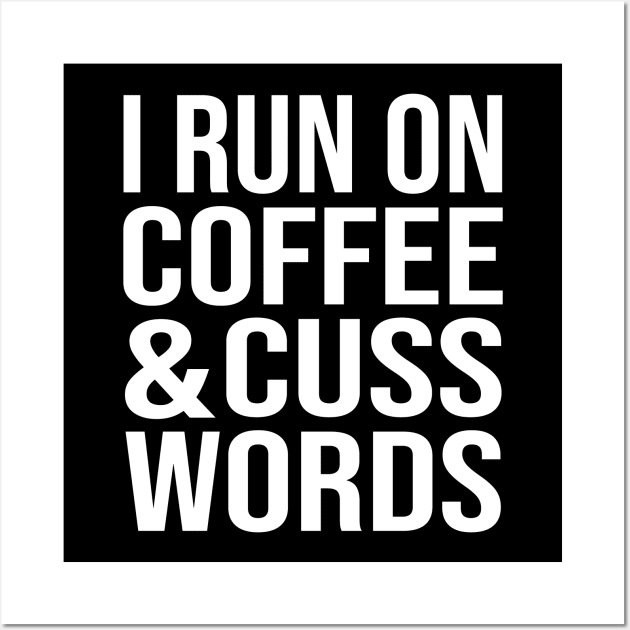 I Run On Coffee And Cuss Words Wall Art by family.d